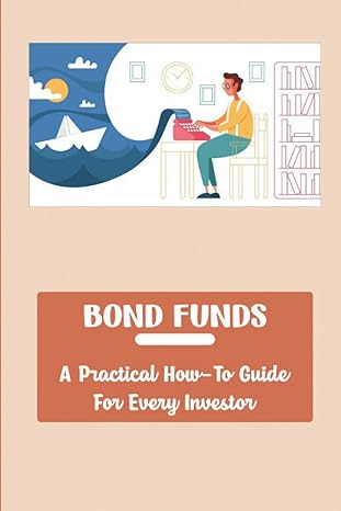 bond funds a practical how to guide for every investor 1st edition ike seitz b0b14b2j92, 979-8825893693