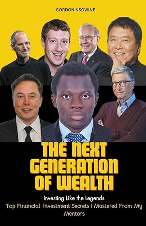 the next generation of wealth investing like the legends top financial investment secrets i mastered from my