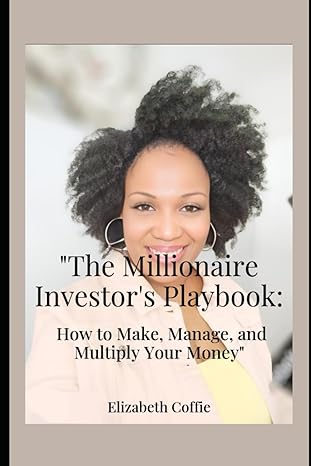 the millionaire investors playbook how to make manage and multiply your money 1st edition elizabeth coffie