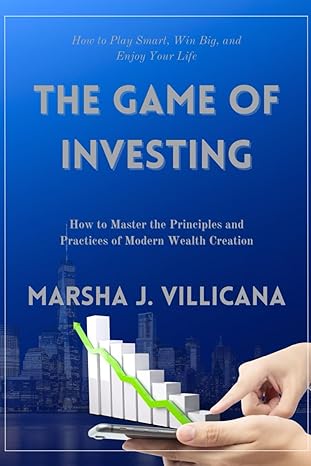 the game of investing how to master the principles and practices of modern wealth creation 1st edition marsha