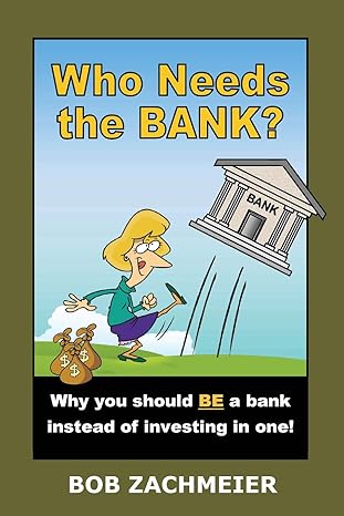 who needs the bank why you should be a bank instead of investing in one 1st edition bob zachmeier 0980185564,