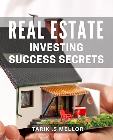 real estate investing success secrets proven techniques for achieving wealth through real estate investments
