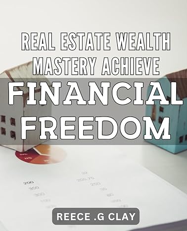 real estate wealth mastery achieve financial freedom unlock the secrets to building long term real estate