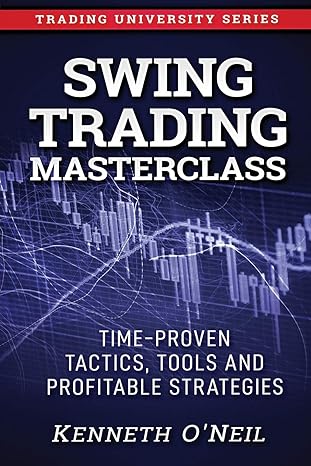 swing trading masterclass time proven tactics tools and profitable strategies 1st edition kenneth o'neil