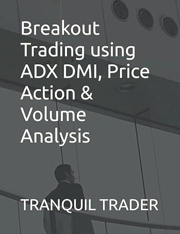 breakout trading using adx dmi price action and volume analysis 1st edition tranquil trader b09dmtlxkh,