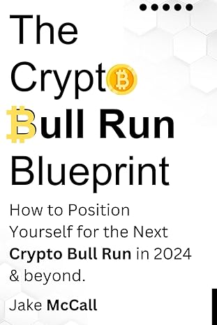 the crypto bull run blueprint how to position yourself for the next crypto bull run in 2024 and beyond 1st