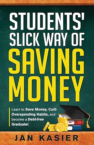 Students Slick Way Of Saving Money Learn To Save Money Curb Overspending Habits And Become A Debt Free Graduate