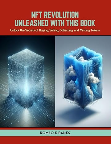 nft revolution unleashed with this book unlock the secrets of buying selling collecting and minting tokens