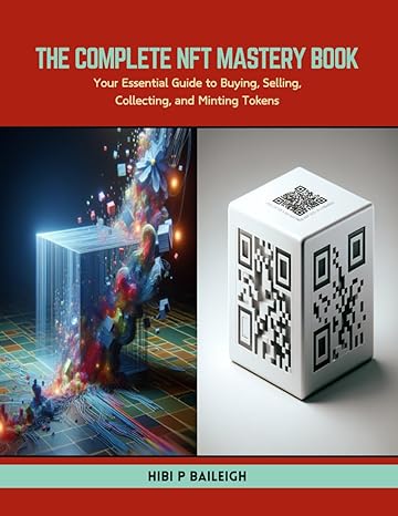 the complete nft mastery book your essential guide to buying selling collecting and minting tokens 1st
