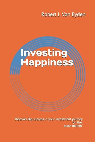 investing happiness discover big success in your investment journey on the stock market 1st edition robert j