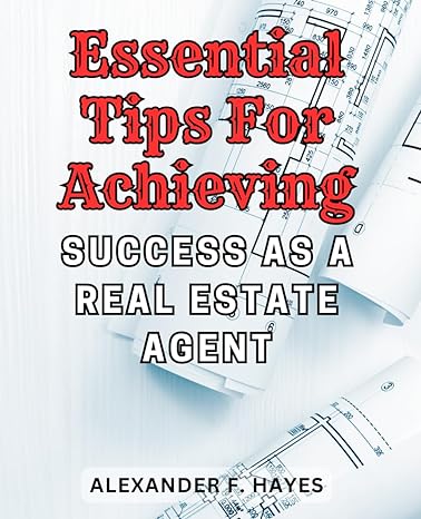 essential tips for achieving success as a real estate agent navigate the dynamic real estate landscape and
