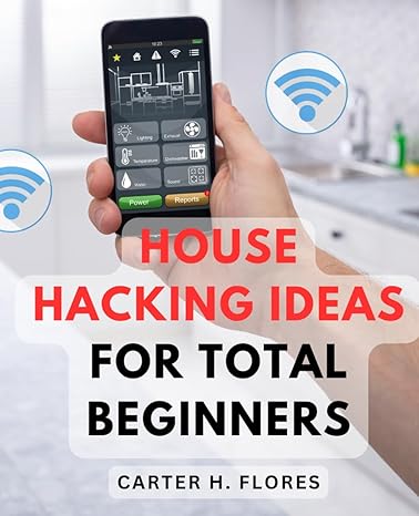 house hacking ideas for total beginners your comprehensive step by step handbook for house hacking success