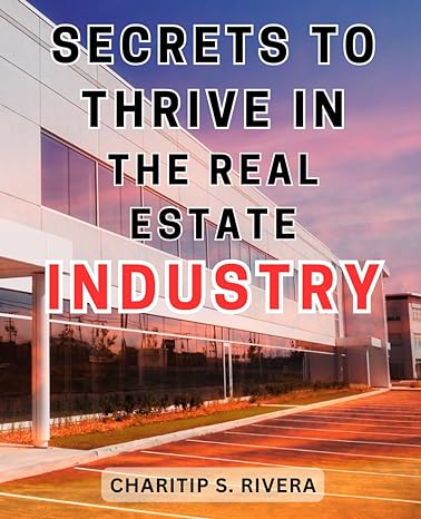 secrets to thrive in the real estate industry master the art of success in the high stakes real estate