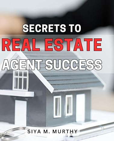 secrets to real estate agent success master the art of real estate sales with these proven tips and