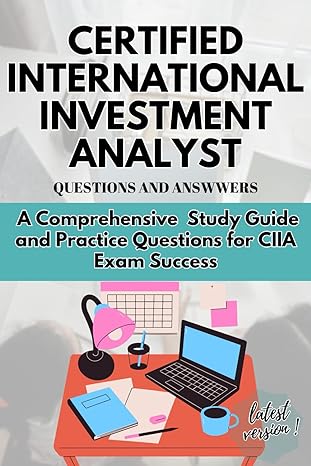 certified international investment analyst a comprehensive study guide and practice questions for ciia exam