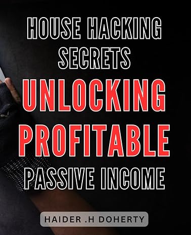 house hacking secrets unlocking profitable passive income maximize your earnings with innovative house
