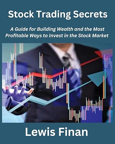 stock trading secrets a guide for building wealth and the most profitable ways to invest in the stock market