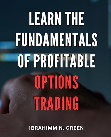 learn the fundamentals of profitable options trading master the essential techniques for successful