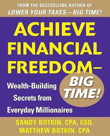 achieve financial freedom big time wealth building secrets from everyday millionaires 1st edition sandy