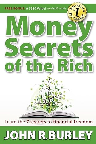 money secrets of the rich learn the 7 secrets to financial freedom 1st edition john burley 1600376193,