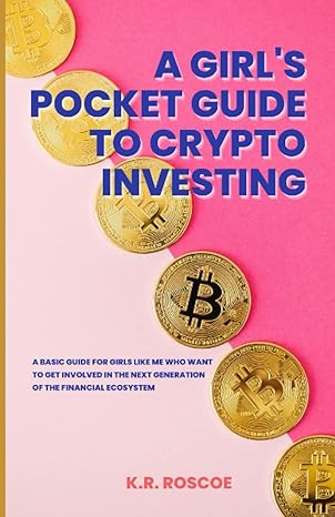 a girls pocket guide to crypto investing a step by step guide for girls like me who want to get involved in