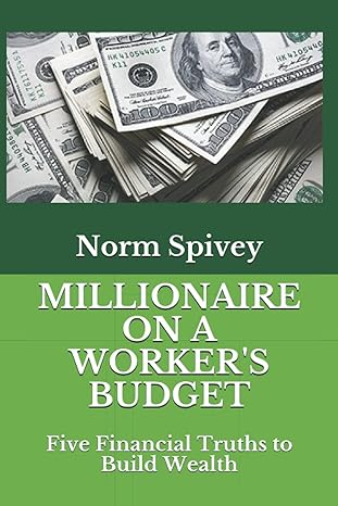 millionaire on a workers budget five financial truths to build wealth 1st edition norm spivey 1735215929,