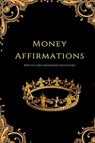 money affirmations how to turn depression into glory 1st edition w s w ,w s w studios b0cpvk66ht,