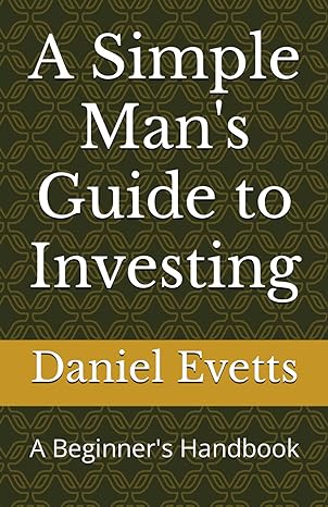 a simple mans guide to investing a beginners handbook 1st edition daniel evetts b0cvvldt88, 979-8879980745