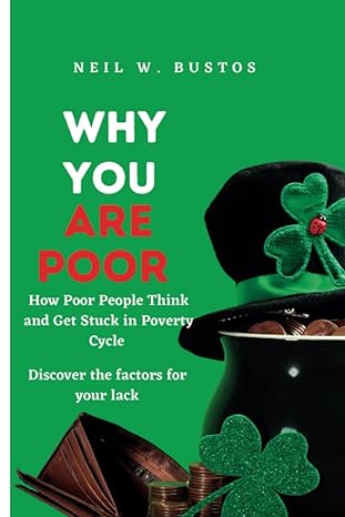 why you are poor how poor people think and get stuck in poverty cycle discover the factors for your lack 1st