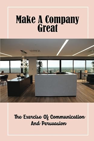 make a company great the exercise of communication and persuasion 1st edition dong niswonger b09wqbhd6w,