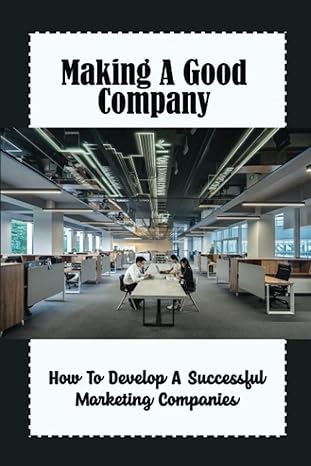 making a good company how to develop a successful marketing companies 1st edition orval hanlin b09wxg2whd,