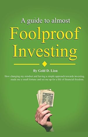 a guide to almost foolproof investing 1st edition gold d lion b0cy3tfnk7, 979-8224909278