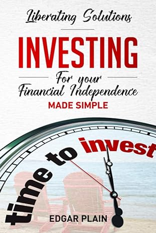 investing for your financial independence made simple 1st edition edgar plain 1687247900, 978-1687247902