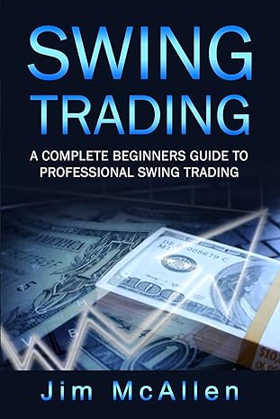 swing trading a complete beginners guide to professional swing trading 1st edition jim mcallen 1802217428,