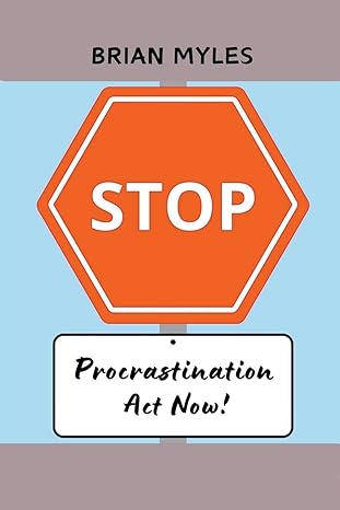 stop procrastination act now 1st edition brian myles b0csyhf13z, 979-8224593217