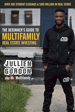 the beginners guide to multifamily real estate investing 1st edition jullien gordon b09rm8gdcn, 979-8411866018