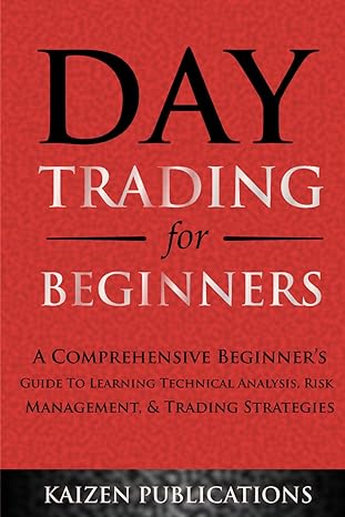 day trading for beginners a comprehensive beginners guide to learning technical analysis risk management and