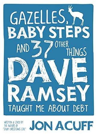gazelles baby steps and 37 other things dave ramsey taught me about debt 1st edition jonathan acuff