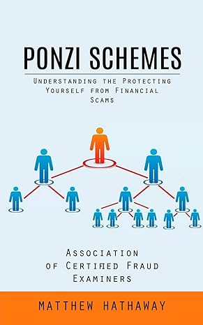 ponzi schemes understanding the protecting yourself from financial scams 1st edition matthew hathaway