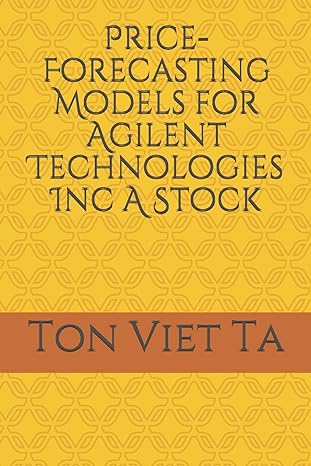 price forecasting models for agilent technologies inc a stock 1st edition ton viet ta b0892j1grg,
