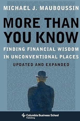 more than you know finding financial wisdom in unconventional places 1st edition michael mauboussin