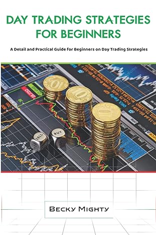 day trading strategies for beginners a detail and practical guide for beginners on day trading strategies 1st