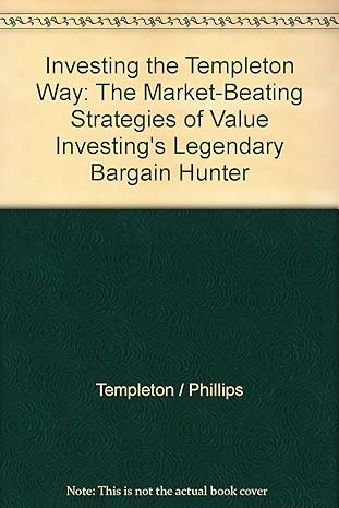 investing the templeton way the market beating strategies of value investings legendary bargain hunter 1st