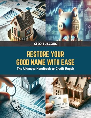 restore your good name with ease the ultimate handbook to credit repair 1st edition cleo t jacobs b0ctrp1w25,