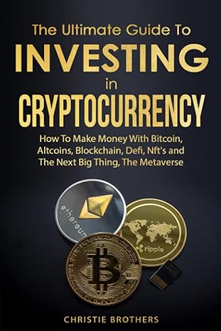 the ultimate guide to investing in cryptocurrency how to make money on blockchain defi bitcoin altcoins nfts