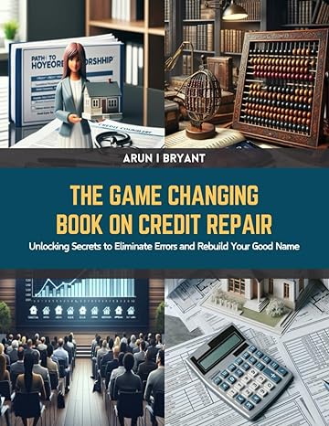 the game changing book on credit repair unlocking secrets to eliminate errors and rebuild your good name 1st