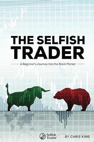the selfish trader a beginners journey into the stock market 1st edition chris king b0cwfb4pw8, 979-8877875555