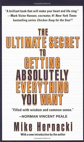 ultimate secret to getting absolutely everything you want the 1st edition mike hernacki 1589804864,