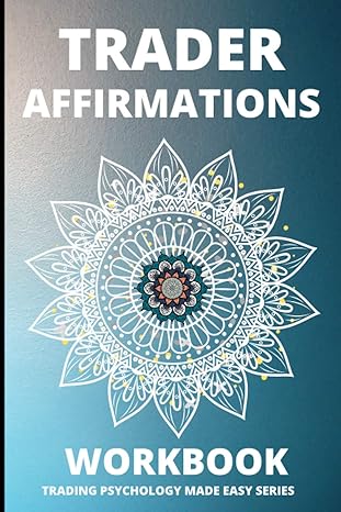 trader affirmations workbook improve your trading mindset with daily affirmations trading psychology made