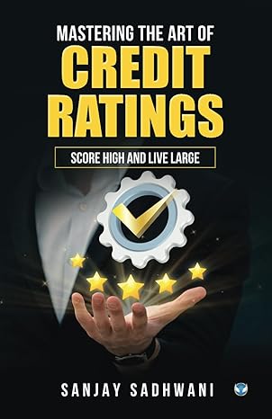 mastering the art of credit ratings score high and live large 1st edition sanjay sadhwani 8119223551,